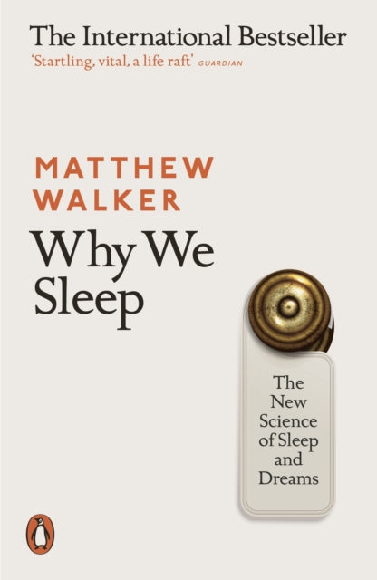 Why We Sleep: The New Science of Sleep and Dreams by Matthew Walker