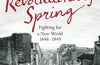 Revolutionary Spring: Fighting for a New World 1848-1849 by Christopher Clark