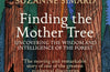 Finding the Mother Tree: Uncovering the Wisdom and Intelligence of the Forest by Suzanne Simard