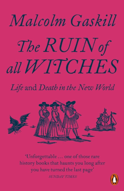 The Ruin of All Witches: Life and Death in the New World by Malcolm Gaskill