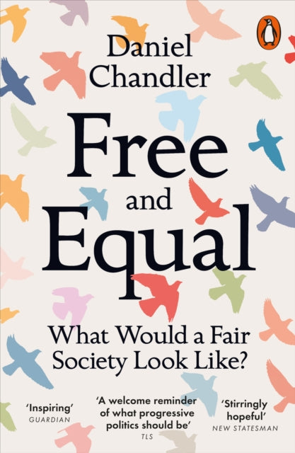 Free and Equal: What Would a Fair Society Look Like? by Daniel Chandler