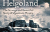 Helgoland: The Strange and Beautiful Story of Quantum Physics by Carlo Rovelli