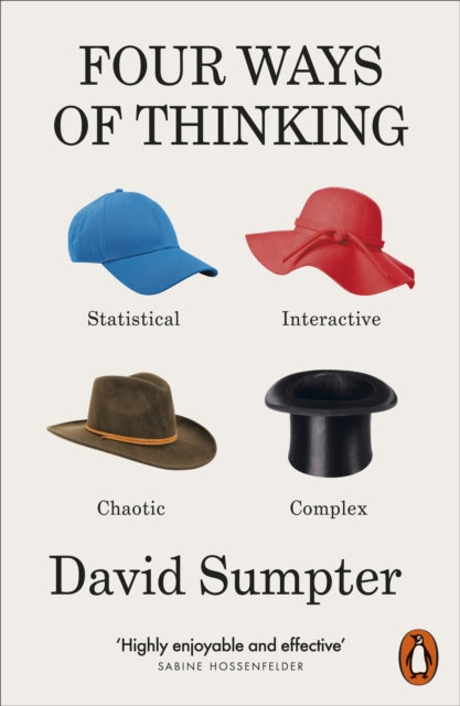 Four Ways of Thinking : Statistical, Interactive, Chaotic and Complex by David Sumpter