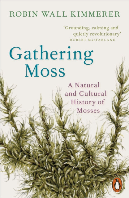 Gathering Moss: A Natural and Cultural History of Mosses by Robin Wall Kimmerer