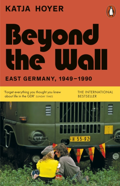 Beyond the Wall: East Germany, 1949-1990 by Katja Hoyer