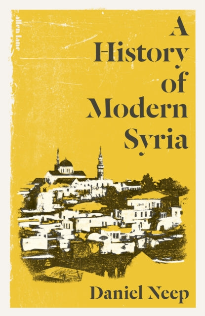 A History of Modern Syria by Daniel Neep