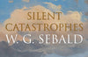 Silent Catastrophes: Essays in Austrian Literature by W.G. Sebald