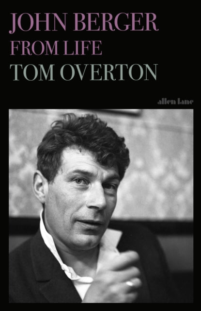 John Berger: From Life by Tom Overton