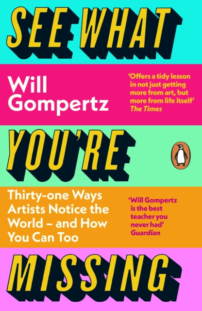 See What You're Missing: 31 Ways Artists Notice the World – and How You Can Too by Will Gompertz
