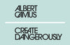 Create Dangerously by Albert Camus