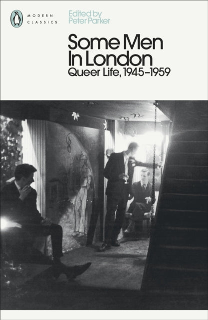 Some Men In London: Queer Life, 1945-1959 by Peter Parker