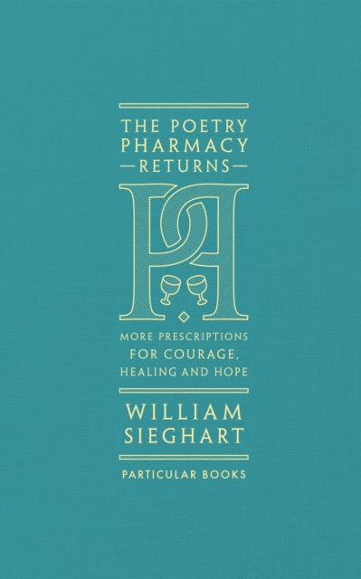 The Poetry Pharmacy Returns: More Prescriptions for Courage, Healing and Hope by William Sieghart