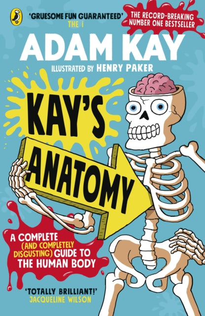 Kay's Anatomy: A Complete (and Completely Disgusting) Guide to the Human Body by Adam Kay