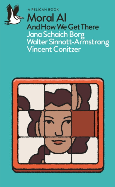 Moral AI: And How We Get There by Jana Schaich Borg, Walter Sinnott-Armstrong & Vincent Conitzer