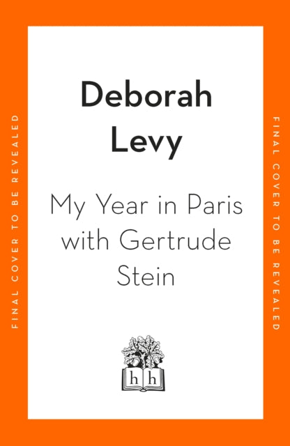 My Year in Paris with Gertrude Stein: A Fiction by Deborah Levy