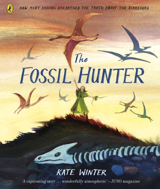 The Fossil Hunter: How Mary Anning unearthed the truth about the dinosaurs by Kate Winter