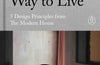 A Modern Way to Live: 5 Design Principles from The Modern House by Matt Gibberd