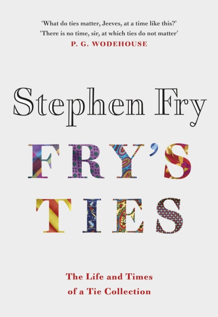 Fry's Ties: Discover the life and ties of Stephen Fry by Stephen Fry
