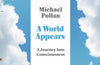 A World Appears: A Journey Into Consciousness by Michael Pollan