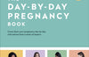 The Day-by-Day Pregnancy Book: Count Down Your Pregnancy Day by Day with Advice from a Team of Experts
