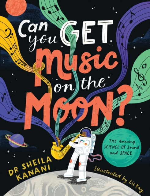 Can You Get Music on the Moon?: The amazing science of sound and space by Dr Sheila Kanani
