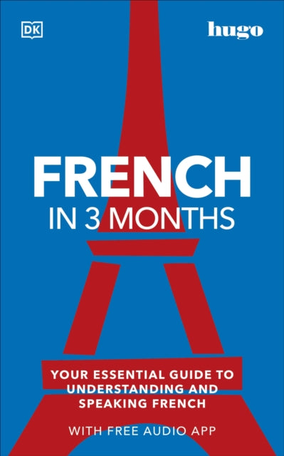 French in 3 Months with Free Audio App: Your Essential Guide to Understanding and Speaking French by DK