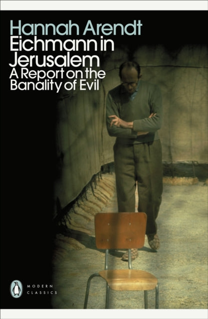 Eichmann in Jerusalem: A Report on the Banality of Evil by Hannah Arendt