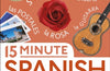15 Minute Spanish : Learn in Just 12 Weeks