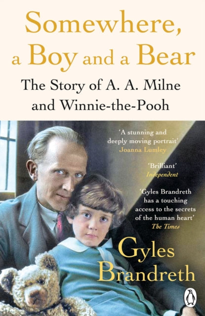 Somewhere, a Boy and a Bear: A Biography of A. A. Milne and Winnie-the-Pooh by Gyles Brandreth