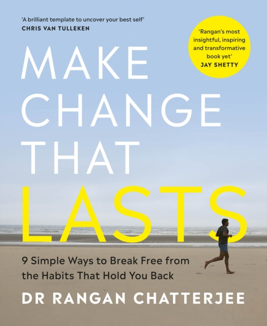 Make Change That Lasts: 9 Simple Ways to Break Free from the Habits that Hold You Back by Dr Rangan Chatterjee