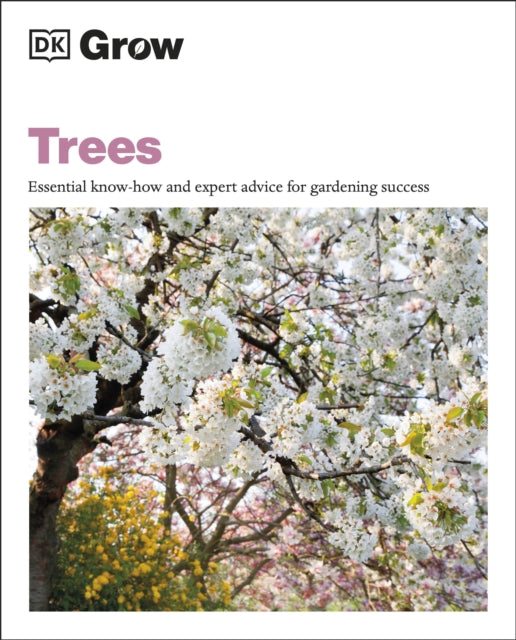 Grow Trees: Essential Know-how and Expert Advice for Gardening Success by Zia Allaway