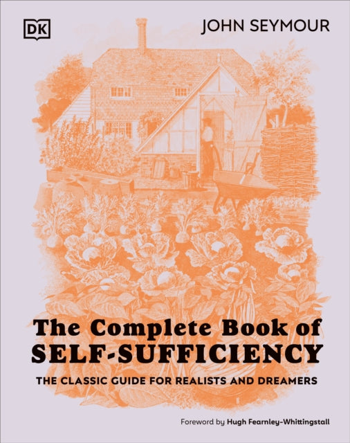 The Complete Book of Self-Sufficiency: The Classic Guide for Realists and Dreamers by John Seymour