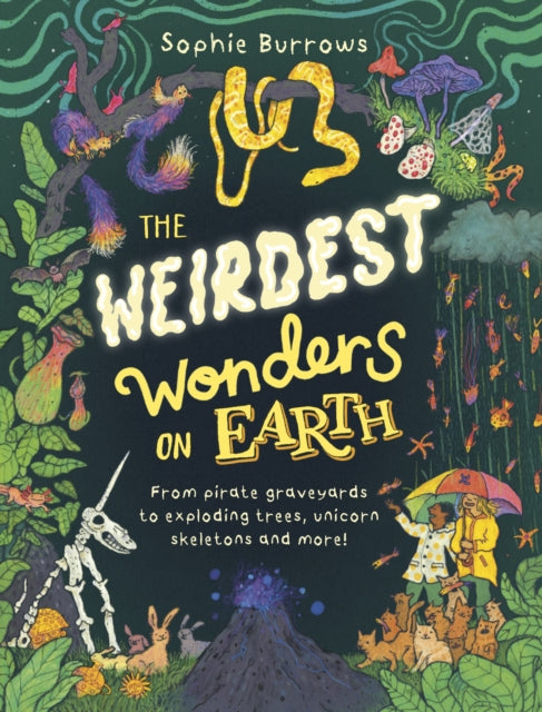 The Weirdest Wonders on Earth: from pirate graveyards to exploding trees, unicorn skeletons and more! by Sophie Burrows