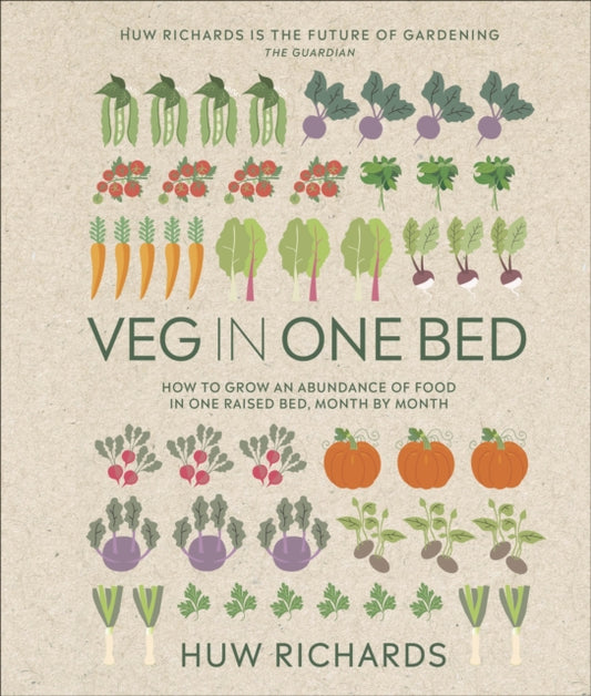 Veg in One Bed New Edition: How to Grow an Abundance of Food in One Raised Bed, Month by Month by Huw Richards