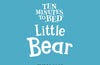 Ten Minutes to Bed: Little Bear by Rhiannon Fielding (PRE-ORDER)