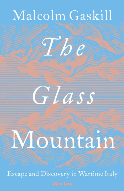The Glass Mountain: Escape and Discovery in Wartime Italy by Malcolm Gaskill