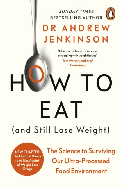How to Eat (And Still Lose Weight): The Science to Surviving Our Ultra-Processed Food Environment by Dr Andrew Jenkinson