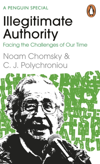 Illegitimate Authority: Facing the Challenges of Our Time by Noam Chomsky and C.J. Polychroniou
