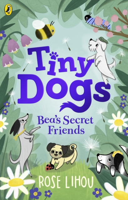 Tiny Dogs: Bea’s Secret Friends by Rose Lihou