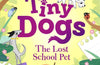 Tiny Dogs: The Lost School Pet by Rose Lihou