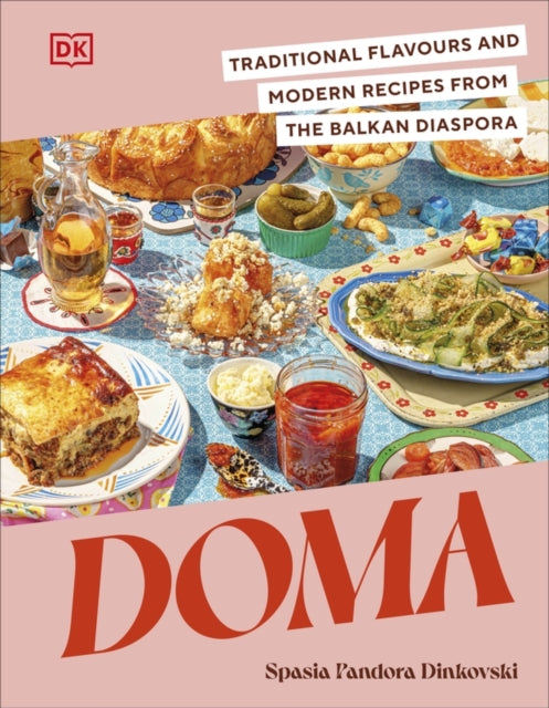 Doma: Traditional Flavours and Modern Recipes from the Balkan Diaspora by Spasia Pandora Dinkovski