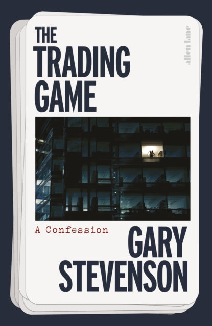 The Trading Game: A Confession by Gary Stevenson