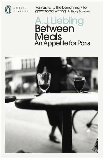 Between Meals: An Appetite for Paris by A.J. Liebling