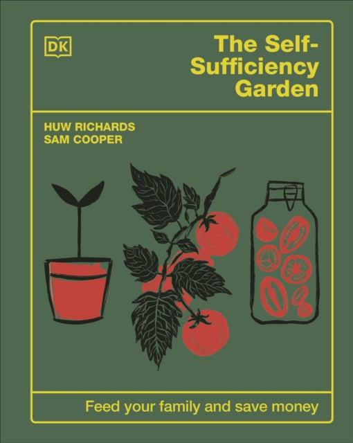 The Self-Sufficiency Garden: Feed Your Family and Save Money by Huw Richards & Sam Cooper