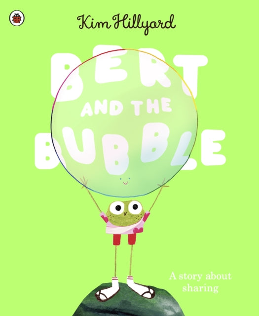 Bert and the Bubble: A story about sharing by Kim Hillyard