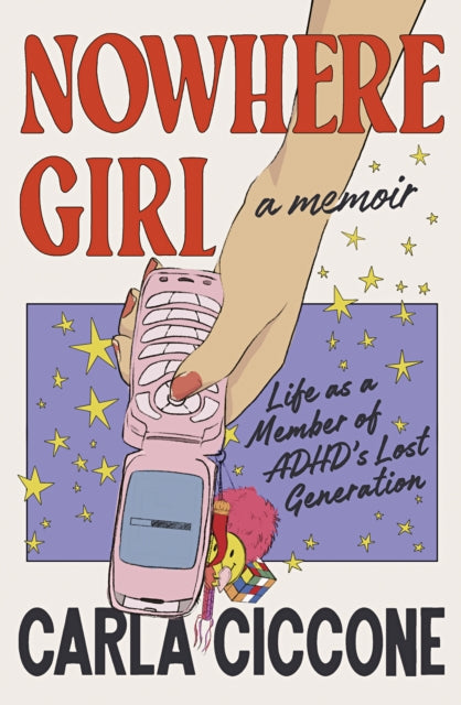 Nowhere Girl: Life as a Member of ADHD’s Lost Generation by Carla Ciccone
