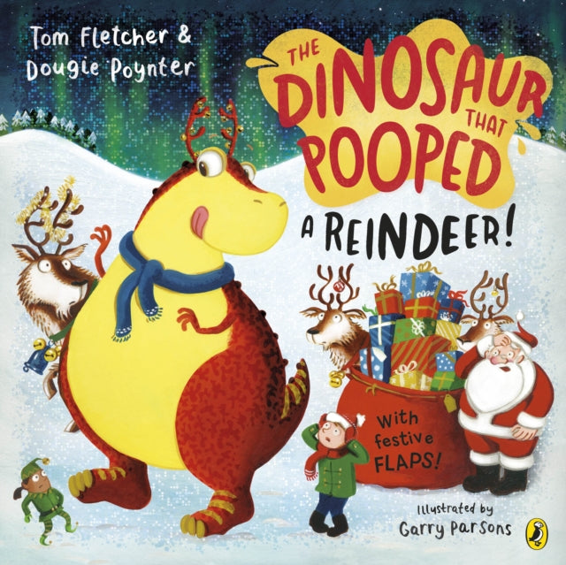 The Dinosaur that Pooped a Reindeer!: A festive lift-the-flap adventure by Tom Fletcher & Dougie Poynter