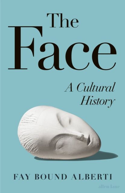The Face: A Cultural History by Fay Bound Alberti
