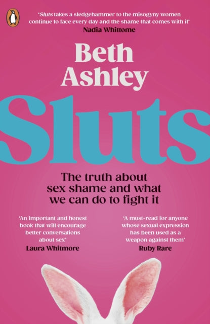 Sluts: The truth about sex shame and what we can do to fight it by Beth Ashley