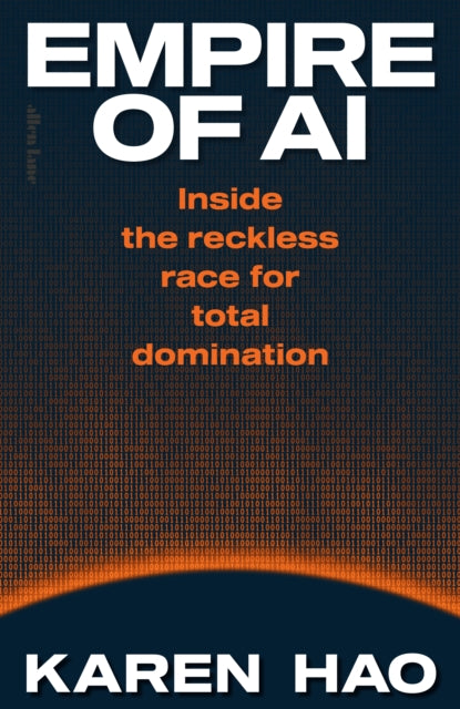 Empire of AI : Inside the reckless race for total domination by Karen Hao (PRE-ORDER)